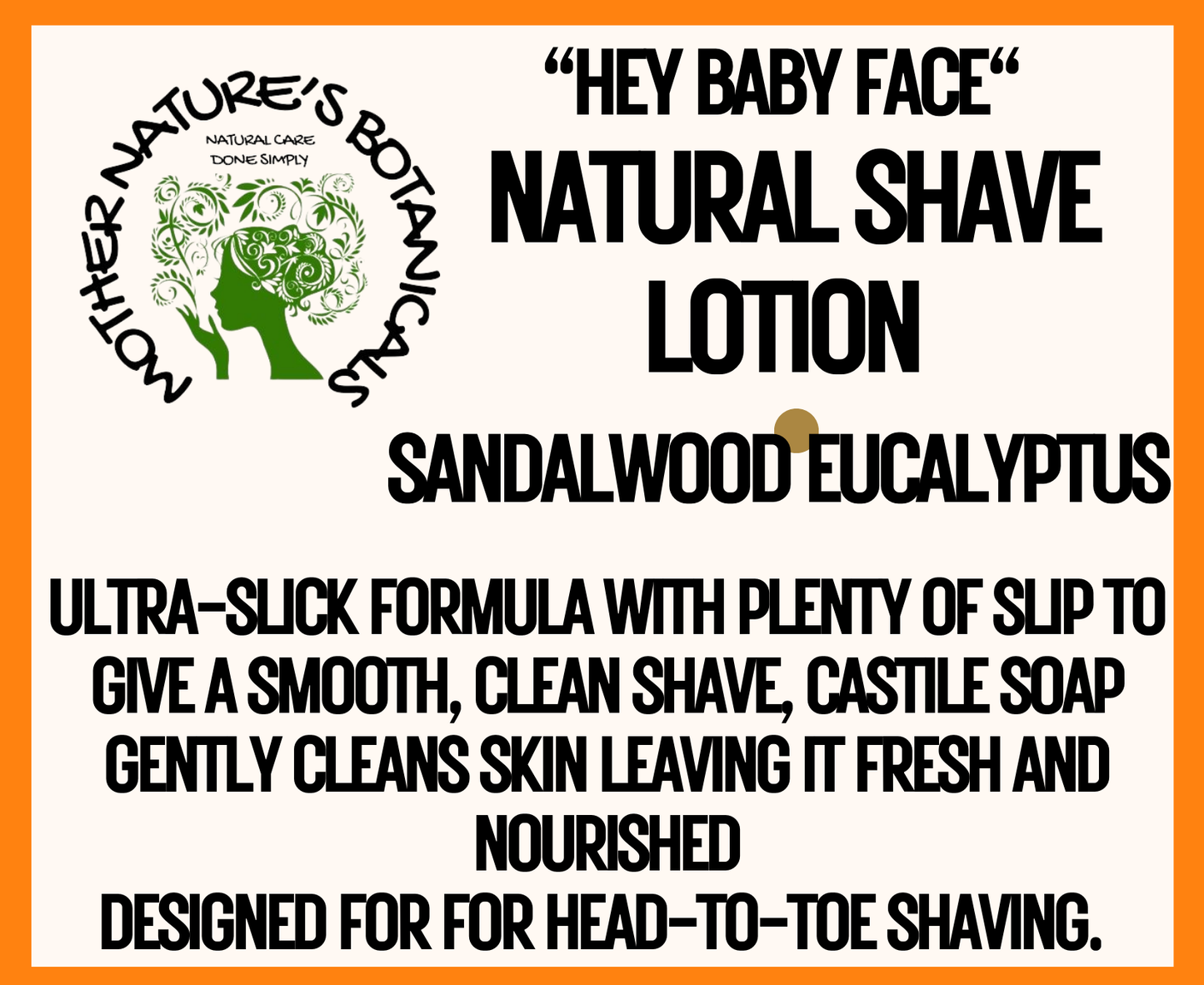 "Hey Baby Face" NATURAL SHAVE LOTION - Sandalwood Eucalyptus (safe for head to toe shaving)