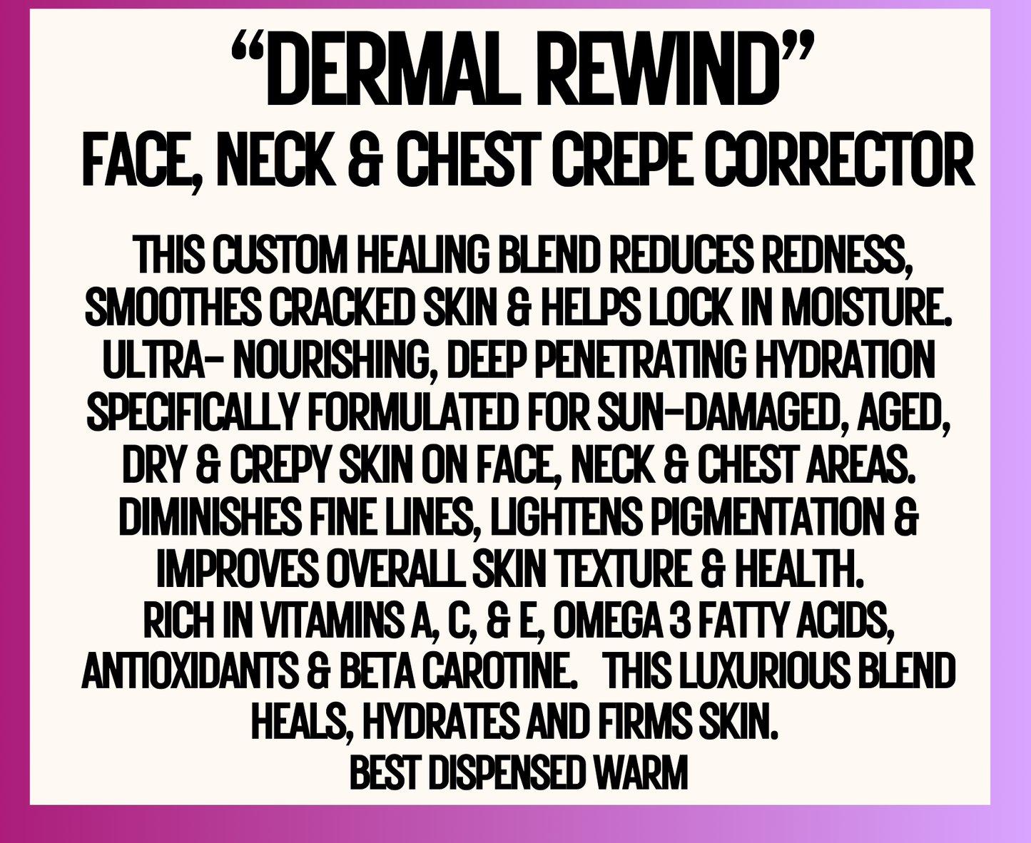 "Fresh Face" - "DERMAL REWIND" Face, Neck & Chest - Firming & Smoothing Skin Nectar