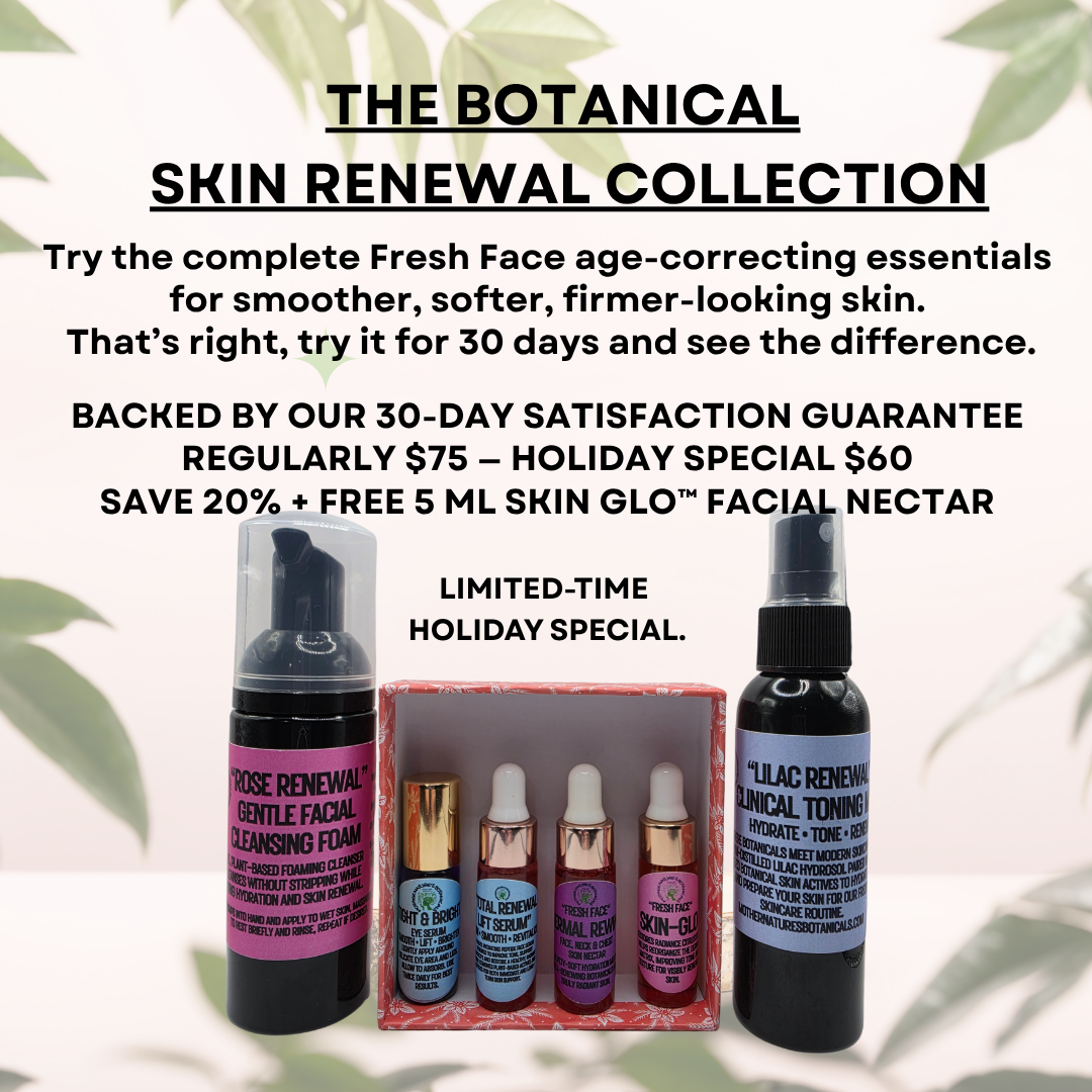 Holiday Special - THE BOTANICAL SKIN RENEWAL COLLECTION - Gift Set Special (30 Day Satisfaction Guarantee)